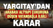 Yargıtay’dan “belediye çukuruna araç” kararı