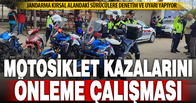 Motosiklet kazalarına dikkat çeken jandarmadan ‘Bir Kural, Bir Ömür’ denetimleri