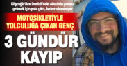 “Geliyorum” diyen gençten 3 gündür haber alınamıyor