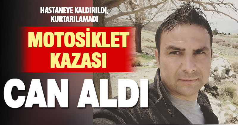 Motosikletten düşen 39 yaşındaki Sedat Kaplan hayatını kaybetti