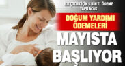 Doğum yardımları mayıs ayında ödenmeye başlayacak