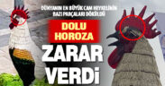 Denizli’nin simgesi cam horozun parçaları dolu yağışında döküldü