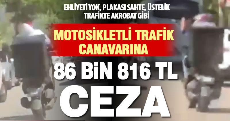 Motosikletli tehlikeye ceza yağdı: 86 Bin 816 TL!