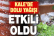 Kale’de dolu yağışı etkili oldu