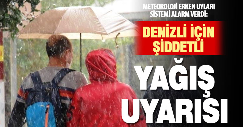 Denizli için şiddetli yağış uyarısı