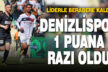 Denizlispor evinde 1 puan alabildi