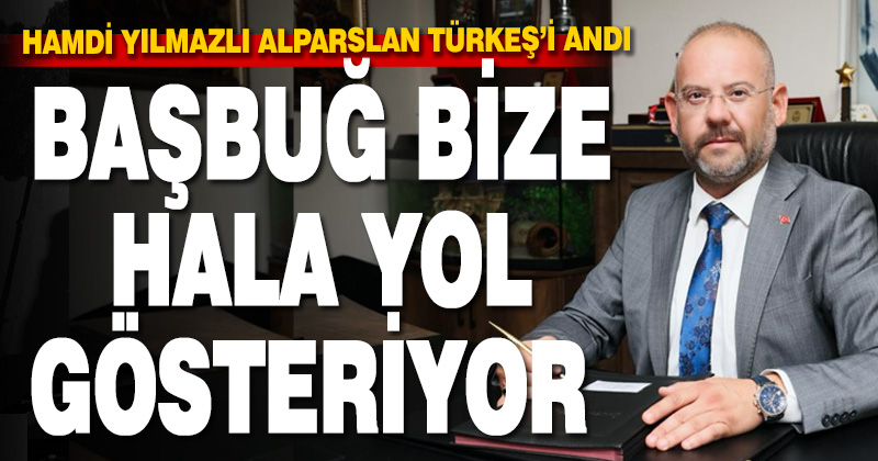 Hamdi Yılmazlı, Başbuğ Alparslan Türkeş’i Vefatının 27. Yılında Andı