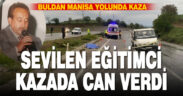 Manisa – Buldan yolunda kaza: 1 ölü 1 yaralı