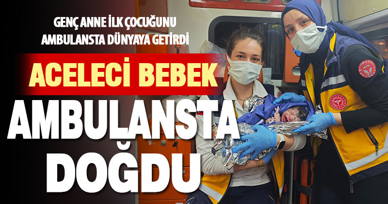 Sarayköy’de ambulansta doğum