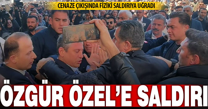Özgür Özel fiziki saldırıya uğradı