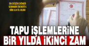 Tapu işlemlerine bir yılda ikinci zam