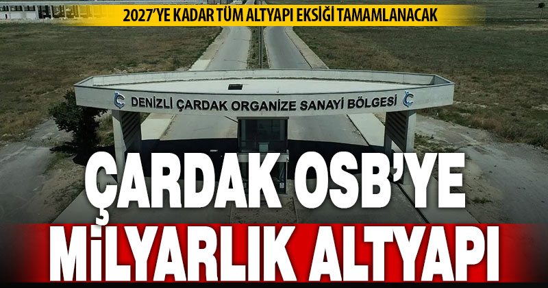Denizli Çardak OSB’de milyarlık altyapı ihalesi