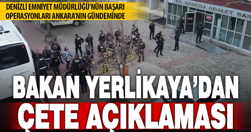 Bakan Yerlikaya’dan Denizli’deki çete operasyonu açıklaması