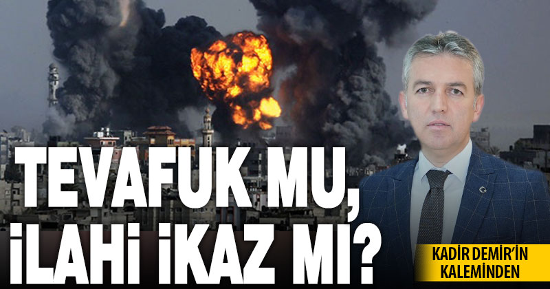 Tevafuk mu, İlahi İkaz mı?