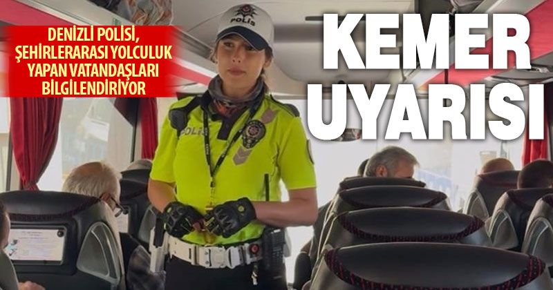 Denizli polisi, şehirlerarası otobüs yolcularına emniyet kemeri uyarısı yapıyor