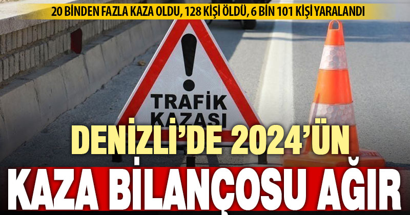 Denizli’de 2024’te 20 binden fazla kazada 128 kişi hayatını kaybetti