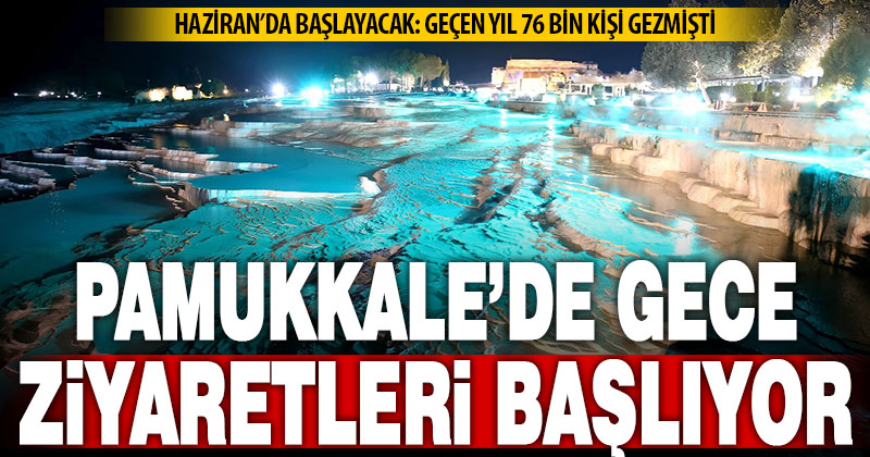 Pamukkale ve Hierapolis’i gece müzeciliği yeniden başlıyor: Geçen yıl 76 bin kişi ziyaret etti