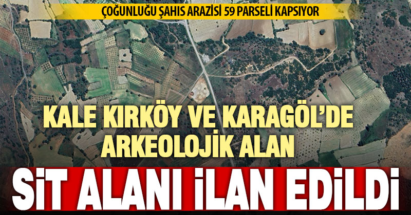 Sit alanı kararı güncellendi: Kırköy ve Karagöl’de arkeolojik bölge koruma altında