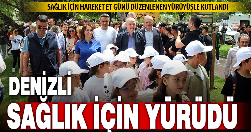 Denizli’de Sağlık İçin Hareket Et Günü düzenlenen yürüyüşle kutlandı
