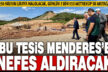 Menderes Nehri’ne nefes aldıracak tesis