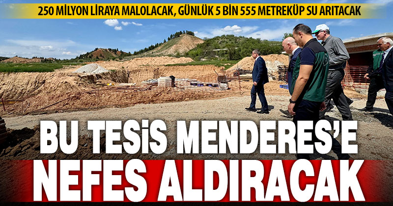 Menderes Nehri’ne nefes aldıracak tesis
