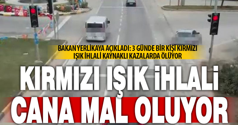 Kırmızı ışık ihlali can alıyor: Bakan Yerlikaya’dan uyarı!