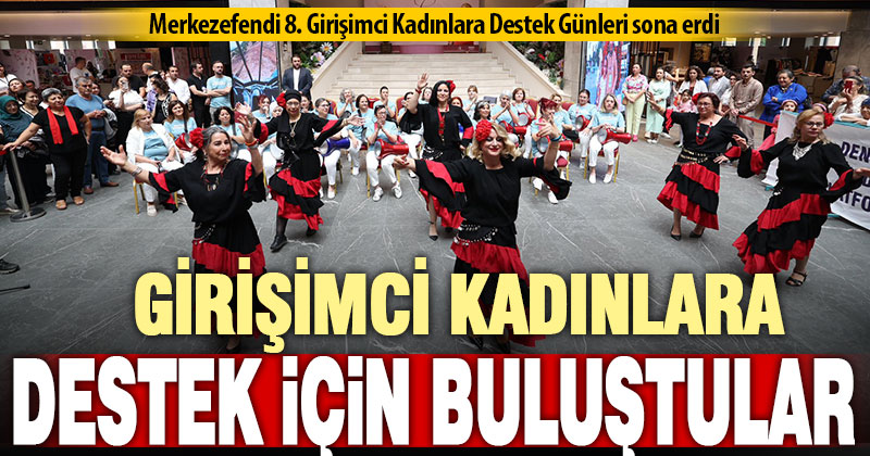 Merkezefendi 8. Girişimci Kadınlara Destek Günleri sona erdi