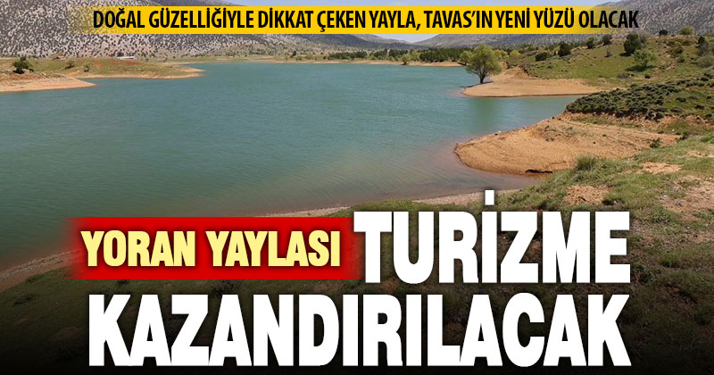 Tavas’ın Yoran yaylasının turizme kazandırılması için çalışma başladı