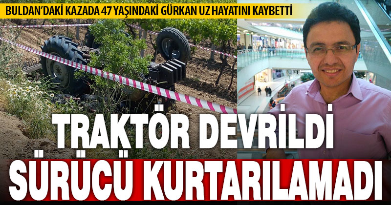Traktörü üzüm bağlarına devrilen çiftçi hayatını kaybetti