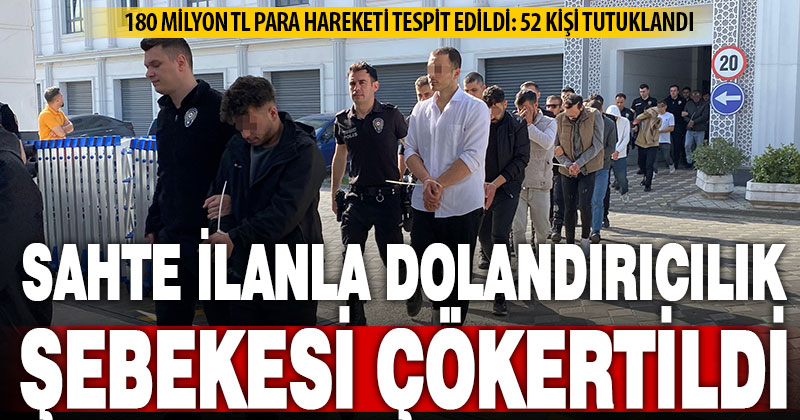 Sahte araç kiralama sitesiyle 122 kişi dolandırılmıştı: 52 şüpheli tutuklandı