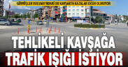 Mahalleli, Gümüşler Bulvarı’ndaki kontrolsüz kavşak için sinyalizasyon sistemi istiyor