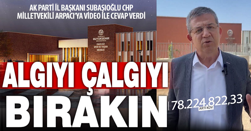 Subaşıoğlu: Algıyı çalgıyı bırakın, gerçek belediyecilik yapın