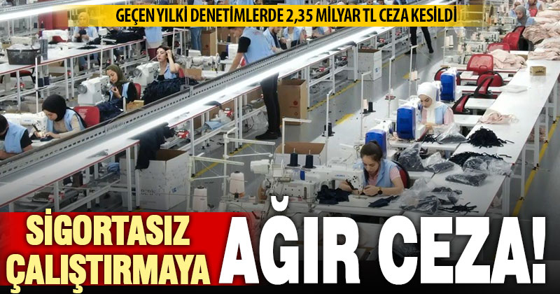 SGK’dan kayıt dışına 2,35 milyar TL’lik ceza