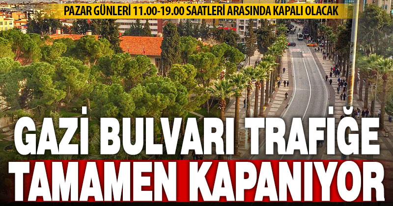 Gazi Bulvarı’nda yeni dönem: Pazar günleri trafiğe kapanıyor