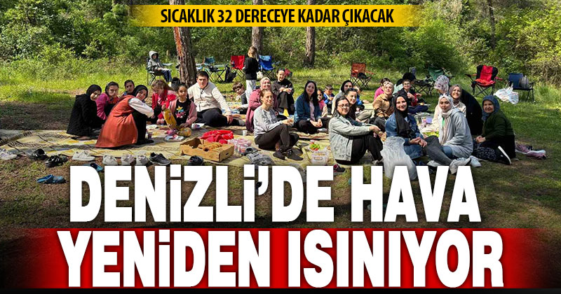 Denizli’de hava ısınıyor: Sıcaklıklar 30°C’yi aşacak