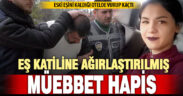 Özlem Şımarık’ın katil zanlısı eski kocaya ağırlaştırılmış müebbet hapis cezası