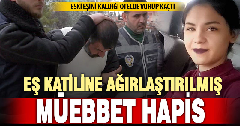 Özlem Şımarık’ın katil zanlısı eski kocaya ağırlaştırılmış müebbet hapis cezası