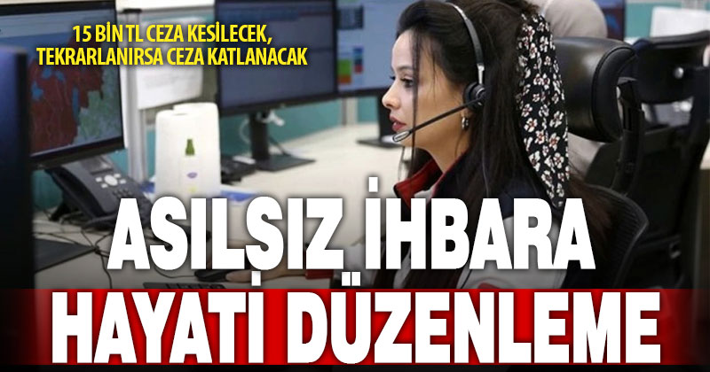 Asılsız ihbarın cezası ağır: 15 bin TL!