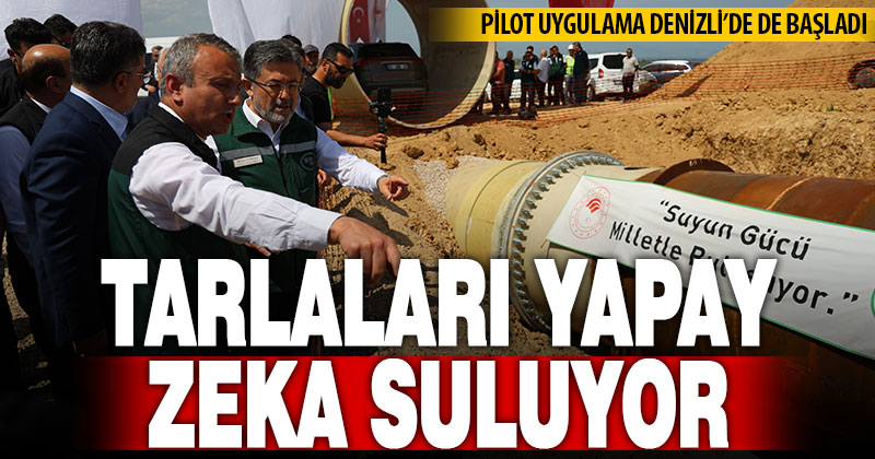 Denizli’de yapay zeka destekli sulama sistemi pilot uygulaması başladı
