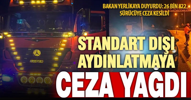 Standart dışı far kullanan 26 bin 822 sürücüye ceza