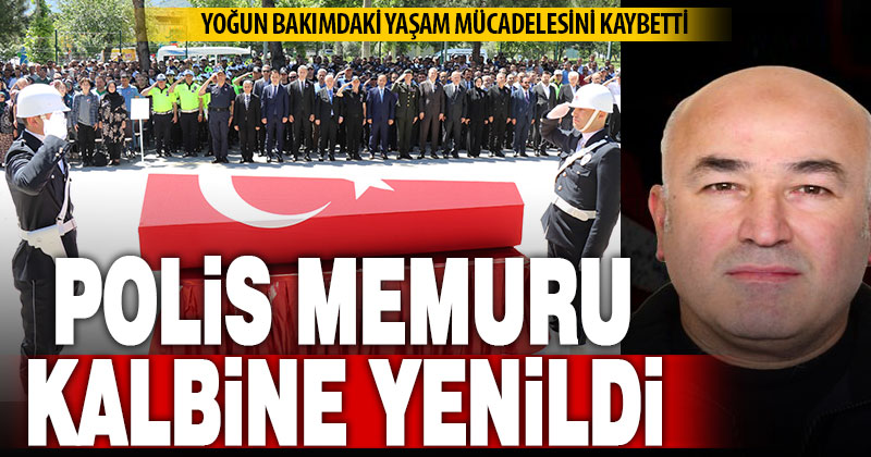 Kalp krizinin ardından hastaneye kaldırılan polis memuru kurtarılamadı