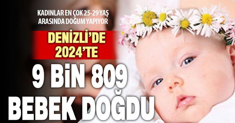 Denizli’de 2024 yılında 9 bin 809 bebek doğdu