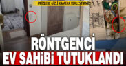 Prizlere gizli kamera yerleştiren ev sahibi tutuklandı