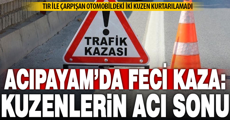 Acıpayam’da Feci Kaza: İki Kuzen Hayatını Kaybetti