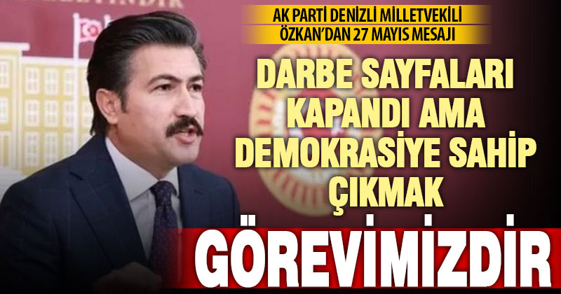 Ak Parti Denizli Milletvekili Cahit Özkan’dan 27 Mayıs mesajı