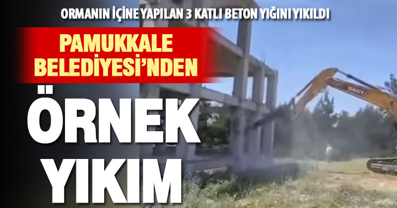 Pamukkale Belediyesi’nden orman içinde örnek yıkım