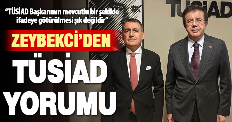 Zeybekci’den TÜSİAD yorumu