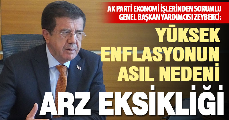 Zeybekci: Yüksek enflasyonun asıl nedeni arz eksikliği