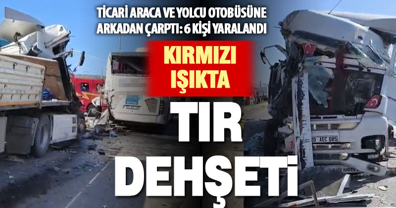 Tır, kırmızı ışıkta bekleyen otobüs ve otomobile çarptı: 6 yaralı