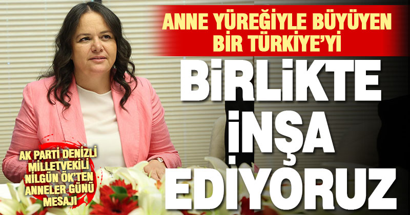 Milletvekili Ök: “Kadın emeğiyle, anne yüreğiyle büyüyen bir Türkiye’yi birlikte inşa ediyoruz”